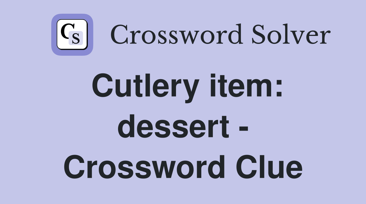 Cutlery item dessert Crossword Clue Answers Crossword Solver